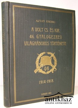 Ajtay Endre - A volt cs. és kir. 46. gyalogezred világháborús története 1914-1918.