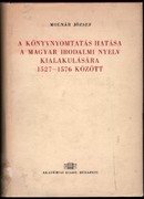 Online antikvárium: A könyvnyomtatás hatása a magyar irodalmi nyelv kialakulására 1527-1576 között