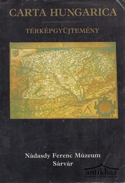 Könyv: Carta Hungarica (Térképgyűjtemény 1540 - 1841)