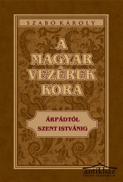 Könyv: A magyar vezérek kora (Árpádtól Szent Istvánig)