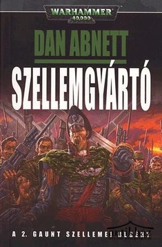 Könyv: Szellemgyártó (Warhammer 40.000 - Gaunt Szellemei 2.)