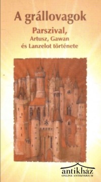 Könyv: A grállovagok (Parszivál, Artusz, Gawan és Lanzelot története)