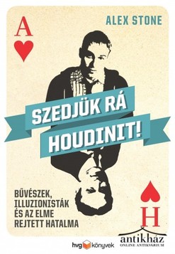 Könyv: Szedjük rá Houdinit! (Bűvészek, illuzionisták és az elme rejtett hatalma) 