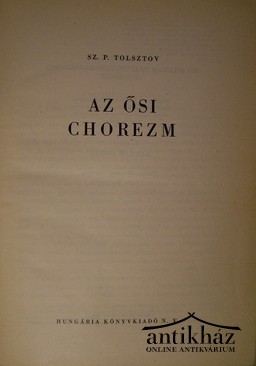 Tolsztov, Sz. P.  -  Az ősi Chorezm