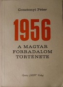 1956  -  Gosztonyi Péter  -  1956  a magyar forradalom története